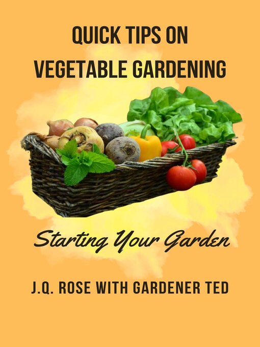 Title details for Quick Tips on Vegetable Gardening by J.Q. Rose - Available